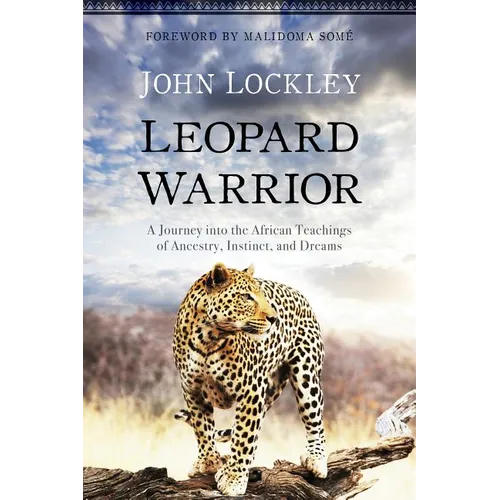Leopard Warrior: A Journey Into the African Teachings of Ancestry, Instinct, and Dreams - Paperback