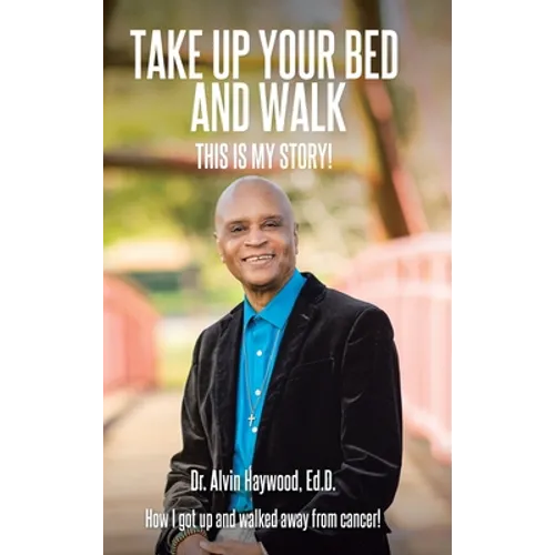 Take Up Your Bed and Walk: This Is My Story! - Hardcover