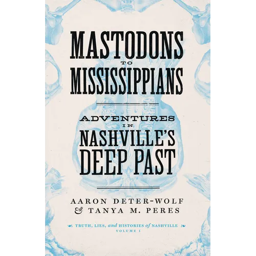 Mastodons to Mississippians: Adventures in Nashville's Deep Past - Paperback