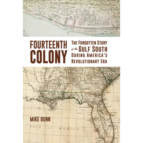 Fourteenth Colony: The Forgotten Story of the Gulf South During America's Revolutionary Era - Hardcover