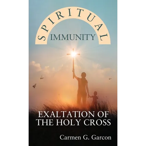 Spiritual Immunity: Exaltation of the Holy Cross - Hardcover
