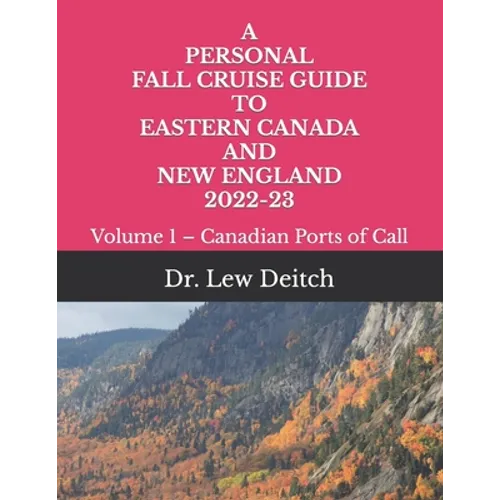 A Personal Fall Cruise Guide to Eastern Canada and New England 2022-23: Volume 1 - Canadian Ports of Call - Paperback