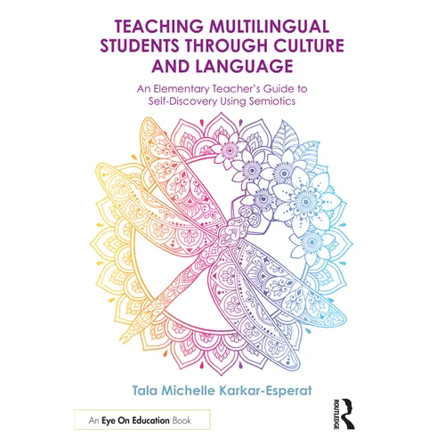 Teaching Multilingual Students Through Culture and Language: An Elementary Teacher's Guide to Self-Discovery Using Semiotics - Paperback