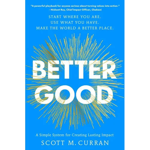 Better Good: A Simple System for Creating Lasting Impact - Hardcover