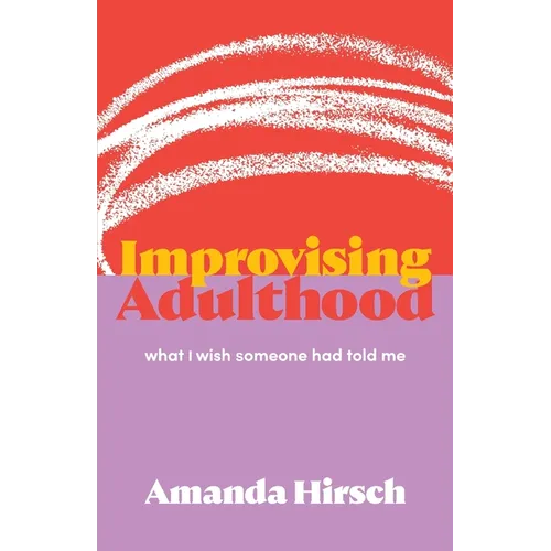 Improvising Adulthood: What I Wish Someone Had Told Me - Paperback