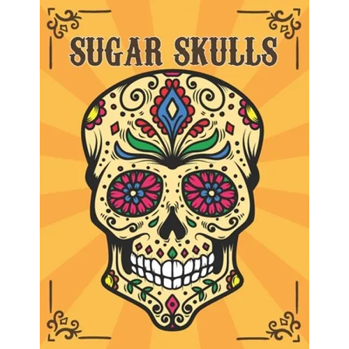 Sugar Skulls: Día de Los Muertos Adult Coloring Book Stress Relief - Paperback