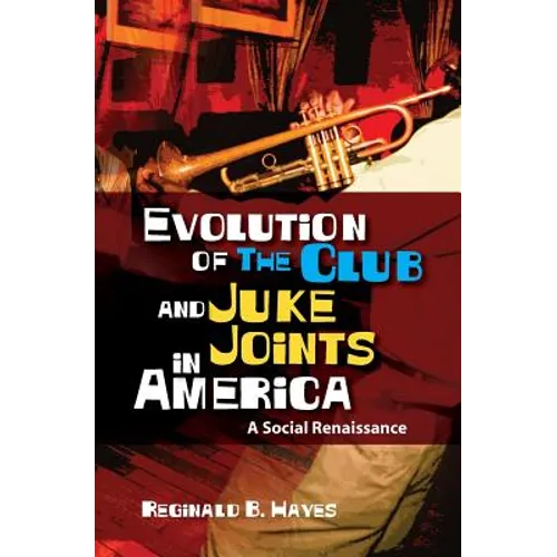 Evolution of The Club and Juke Joints In America: A Social Renaissance - Paperback