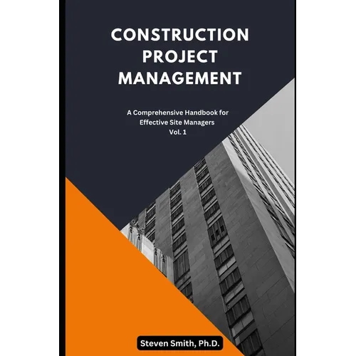 Construction Project Management: A Comprehensive Handbook for Effective Site Managers Vol. 1 - Paperback