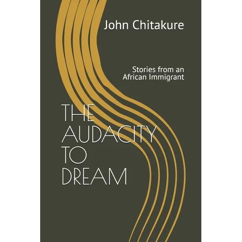The Audacity to Dream: Stories from an African Immigrant - Paperback