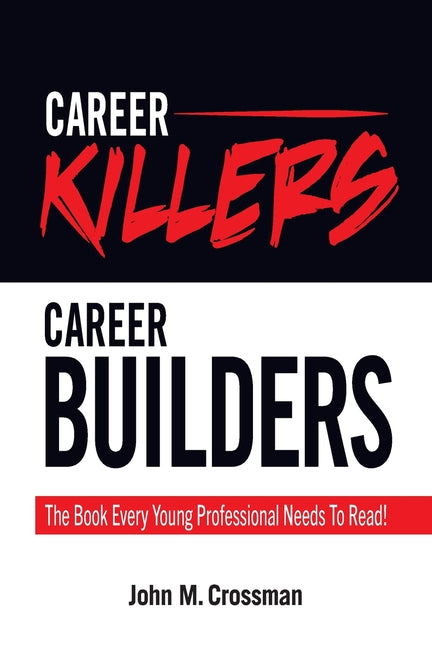 Career Killers/Career Builders: The Book Every Millennial Should Read - Paperback