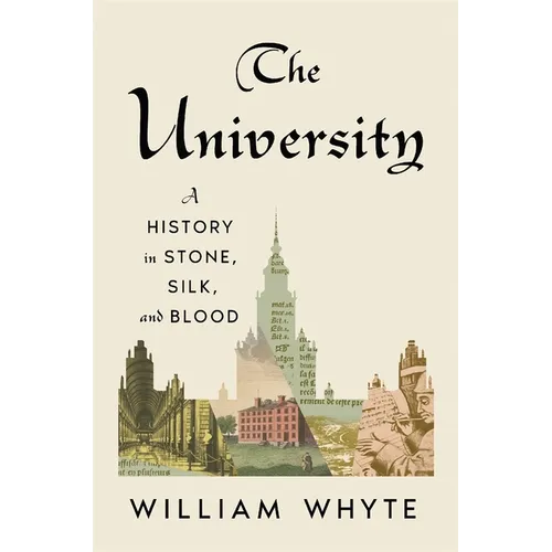 The University: A History in Stone, Silk, and Blood - Hardcover