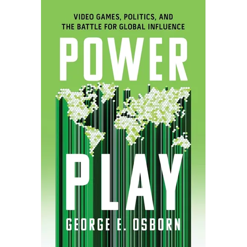 Power Play: Video Games, Politics, and the Battle for Global Influence - Hardcover
