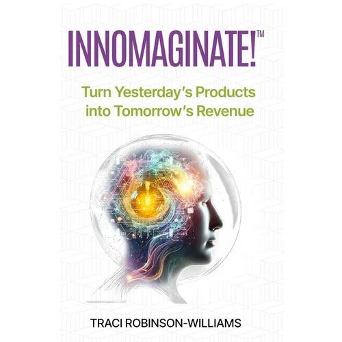 InnoMaginate!: Turn Yesterday's Products into Tomorrow's Revenue - Paperback