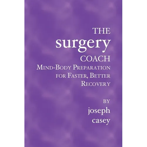 The Surgery Coach: Mind-Body Preparation for Faster, Better Recovery - Paperback