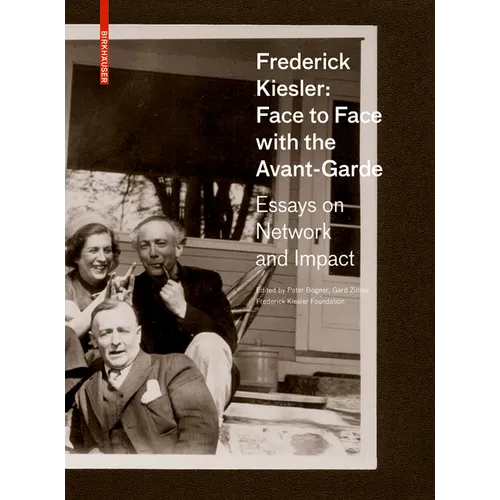 Frederick Kiesler: Face to Face with the Avant-Garde: Essays on Network and Impact - Hardcover