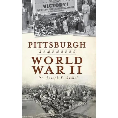 Pittsburgh Remembers World War II - Hardcover