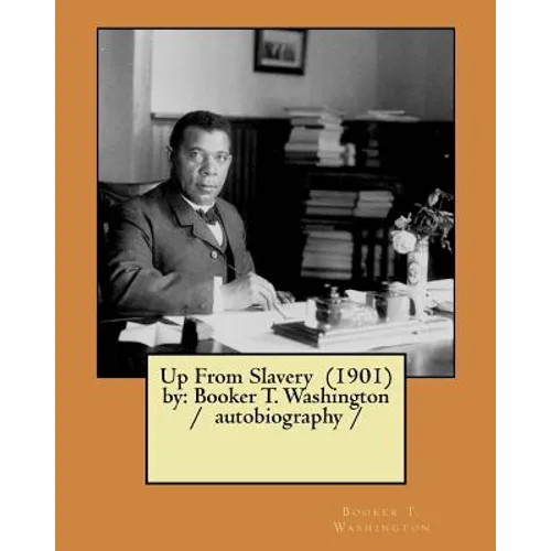 Up From Slavery (1901) by: Booker T. Washington / autobiography / - Paperback