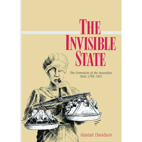 The Invisible State: The Formation of the Australian State - Hardcover