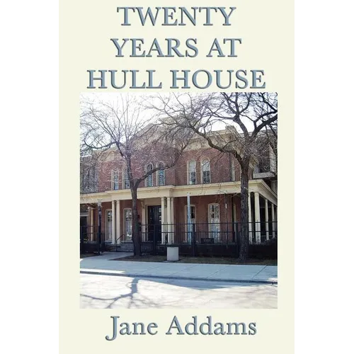 Twenty Years at Hull House: The Memoir of a Social Reform Pioneer - Paperback