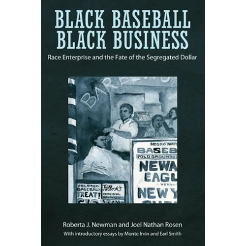 Black Baseball, Black Business: Race Enterprise and the Fate of the Segregated Dollar - Hardcover