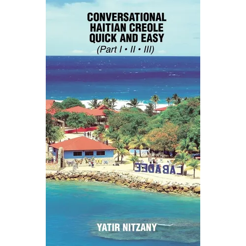 Conversational Haitian Creole Quick and Easy - Part 1, 2 And 3 - Hardcover