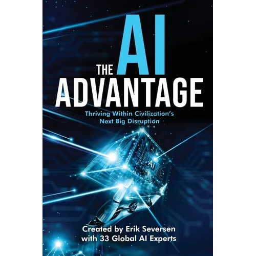 The AI Advantage: Thriving Within Civilization's Next Big Disruption - Paperback