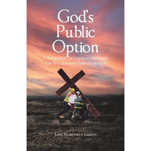 God's Public Option: A Separation of Church and State the Way Jehovah Jireh Intended - Paperback
