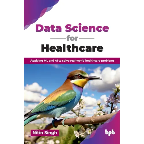 Data Science for Healthcare: Applying ML and AI to solve real-world healthcare problems (English Edition) - Paperback
