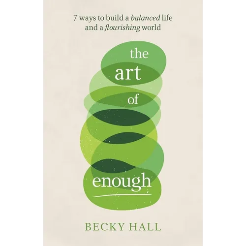 The Art of Enough: 7 Ways to Build a Balanced Life and a Flourishing World - Paperback