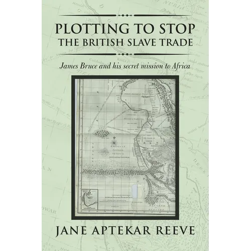 Plotting to Stop the British Slave Trade: James Bruce and His Secret Mission to Africa - Paperback