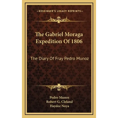 The Gabriel Moraga Expedition Of 1806: The Diary Of Fray Pedro Munoz - Hardcover