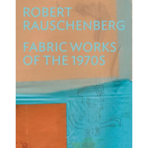 Robert Rauschenberg: Fabric Works of the 1970s - Hardcover