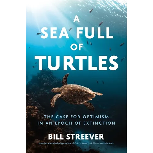 A Sea Full of Turtles: The Search for Optimism in an Epoch of Extinction - Hardcover