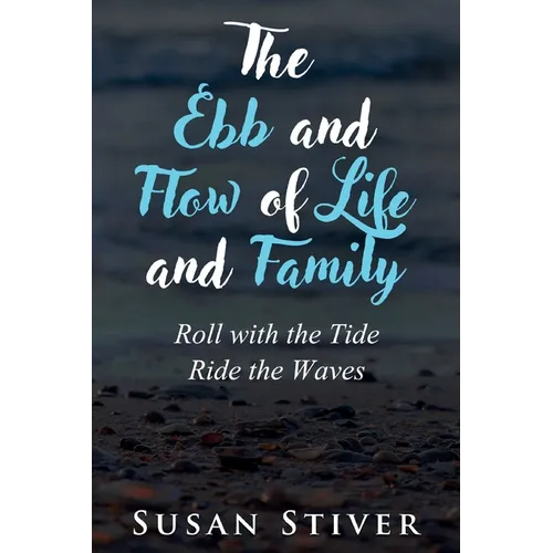 The Ebb and Flow of Life and Family: Roll with the Tide - Ride the Waves - Paperback