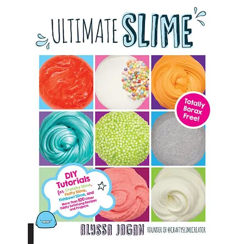Ultimate Slime: DIY Tutorials for Crunchy Slime, Fluffy Slime, Fishbowl Slime, and More Than 100 Other Oddly Satisfying Recipes and Projects--Totally - Paperback