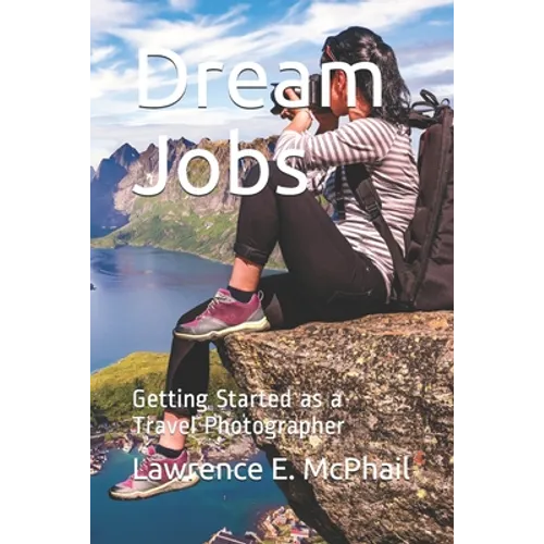 Dream Jobs: Getting Started as a Travel Photographer - Paperback