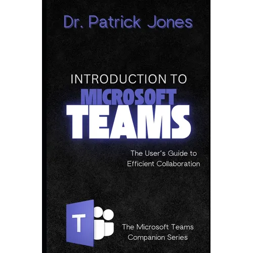 Introduction to Microsoft Teams: The User's Guide to Efficient Collaboration - Paperback