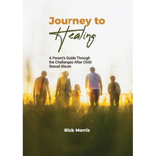 Journey to Healing: A Parent's Guide to Overcoming Child Sexual Abuse - Paperback