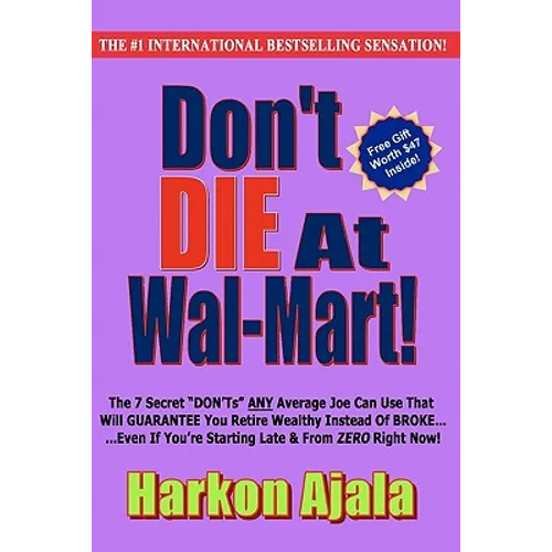Don't Die At Wal-Mart!: The 7 Secret 