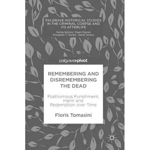 Remembering and Disremembering the Dead: Posthumous Punishment, Harm and Redemption Over Time - Hardcover