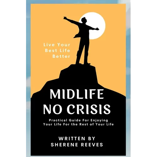 Midlife No Crisis: Live Your Best Life Better - Paperback