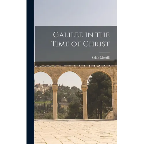 Galilee in the Time of Christ - Hardcover