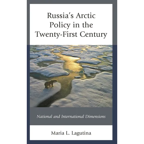 Russia's Arctic Policy in the Twenty-First Century: National and International Dimensions - Paperback