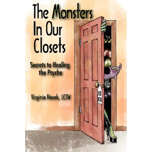 The Monsters in Our Closets: Secrets to Healing the Psyche - Paperback
