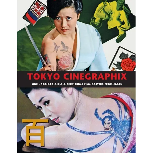 Tokyo Cinegraphix 2: 100 Bad Girls & Sexy Crime Film Posters From Japan