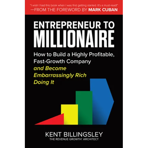Entrepreneur to Millionaire: How to Build a Highly Profitable, Fast-Growth Company and Become Embarrassingly Rich Doing It - Hardcover