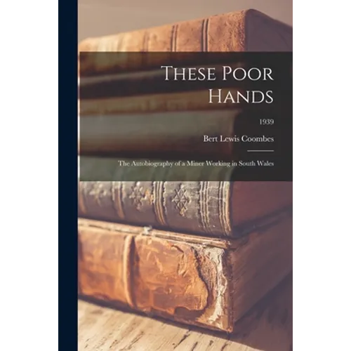 These Poor Hands; the Autobiography of a Miner Working in South Wales; 1939 - Paperback