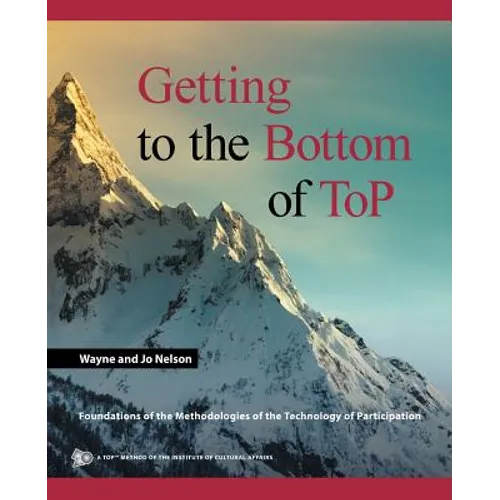 Getting to the Bottom of ToP: Foundations of the Methodologies of the Technology of Participation - Paperback
