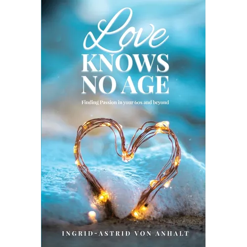 Love knows no age: Finding passion in your 60's and beyond - Paperback