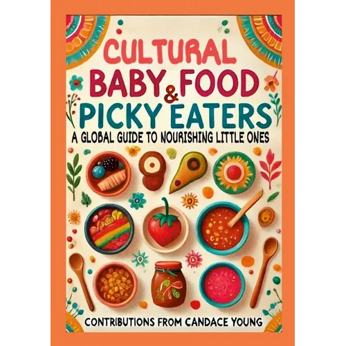 Cultural Baby Foods & Picky Eaters Cookbook: With Contributions from Candace Young - Paperback